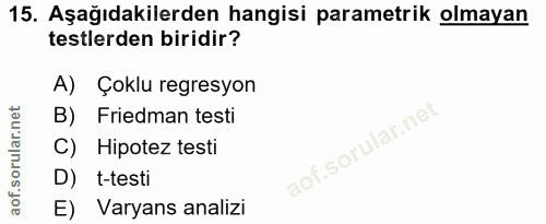 15. soru: Aşağıdakilerden hangisi parametrik olmayan testlerden biridir? A) Çoklu regresyon B) Friedman testi C) Hipotez testi…