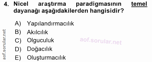 4. soru: Nicel araştırma paradigmasının temel dayanağı aşağıdakilerden hangisidir? A) Yapılandırmacılık B) Akılcılık C) Olgucu…