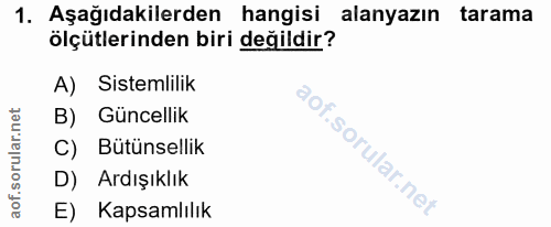1. soru: Aşağıdakilerden hangisi alanyazın tarama ölçütlerinden biri değildir? A) Sistemlilik B) Güncellik C) Bütünsellik D) A…