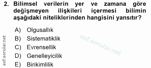 2. soru: Bilimsel verilerin yer ve zamana göre değişmeyen ilişkileri içermesi bilimin aşağıdaki niteliklerinden hangisini yans…