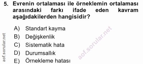5. soru: Evrenin ortalaması ile örneklemin ortalaması arasındaki farkı ifade eden kavram aşağıdakilerden hangisidir? A) Standa…