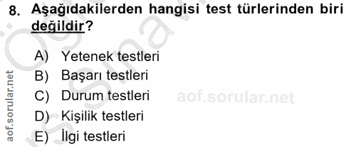 8. soru: Aşağıdakilerden hangisi test türlerinden biri değildir? A) Yetenek testleri B) Başarı testleri C) l Durum testleri D)…