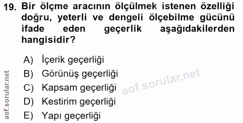 19. soru: Bir ölçme aracının ölçülmek istenen özelliği doğru, yeterli ve dengeli ölçebilme gücünü ifade eden geçerlik aşağıdaki…