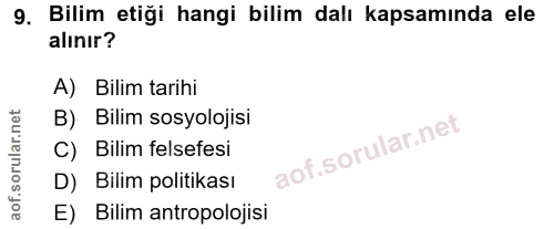 9. soru: Bilim etiği hangi bilim dalı kapsamında ele alınır? A) Bilim tarihi B) Bilim sosyolojisi C) Bilim felsefesi D) Bilim…