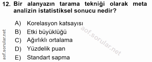 12. soru: Bir alanyazın tarama tekniği olarak meta analizin istatistiksel sonucu nedir? A) Korelasyon katsayısı B) Etki büyüklü…