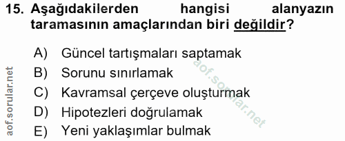 15. soru: Aşağıdakilerden hangisi alanyazın taramasının amaçlarından biri değildir? A) Güncel tartışmaları saptamak B) Sorunu s…