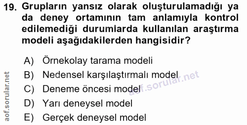 19. soru: Grupların yansız olarak oluşturulamadığı ya da deney ortamının tam anlamıyla kontrol edilemediği durumlarda kullanıla…
