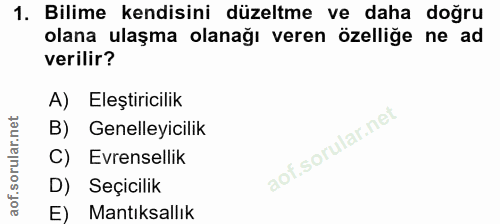 1. soru: Bilime kendisini düzeltme ve daha doğru olana ulaşma olanağı veren özelliğe ne ad verilir? A) Eleştiricilik B) Genell…