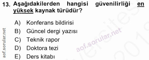 13. soru: Aşağıdakilerden hangisi güvenilirliği en yüksek kaynak türüdür? A) Konferans bildirisi B) Güncel dergi yazısı C) Tekn…
