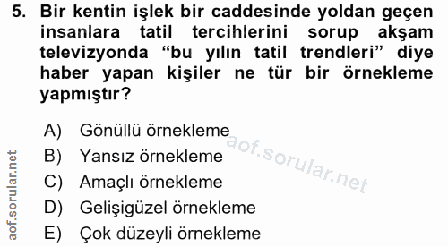 5. soru: Bir kentin işlek bir caddesinde yoldan geçen insanlara tatil tercihlerini sorup akşam televizyonda "bu yılın tatil tr…