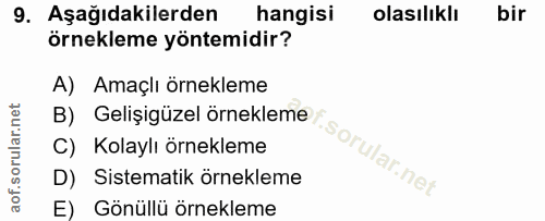 9. soru: Aşağıdakilerden hangisi olasılıklı bir örnekleme yöntemidir? A) Amaçlı örnekleme B) Gelişigüzel örnekleme C) Kolaylı…