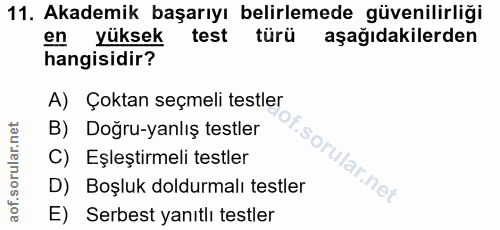 11. soru: Akademik başarıyı belirlemede güvenilirliği en yüksek test türü aşağıdakilerden hangisidir? A) Çoktan seçmeli testler…