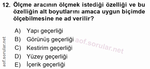 12. soru: Ölçme aracının ölçmek istediği özelliği ve bu özelliğin alt boyutlarını amaca uygun biçimde ölçebilmesine ne ad veril…