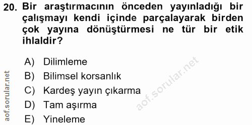 20. soru: Bir araştırmacının önceden yayınladığı bir çalışmayı kendi içinde parçalayarak birden çok yayına dönüştürmesi ne tür…