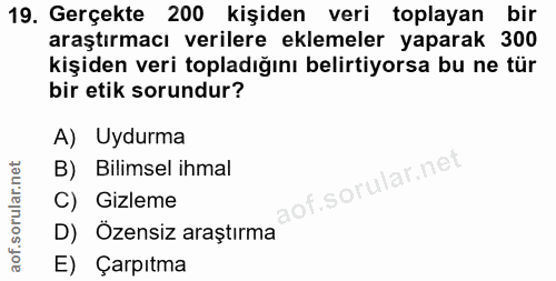 19. soru: Gerçekte 200 kişiden veri toplayan bir araştırmacı verilere eklemeler yaparak 300 kişiden veri topladığını belirtiyor…