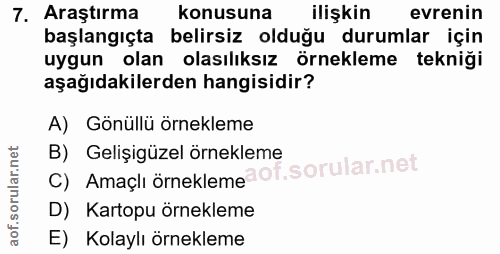 7. soru: Araştırma konusuna ilişkin evrenin başlangıçta belirsiz olduğu durumlar için uygun olan olasılıksız örnekleme tekniği…