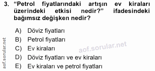 3. soru: "Petrol fiyatlarındaki artışın ev kiraları üzerindeki etkisi nedir?" ifadesindeki bağımsız değişken nedir? A) Döviz f…