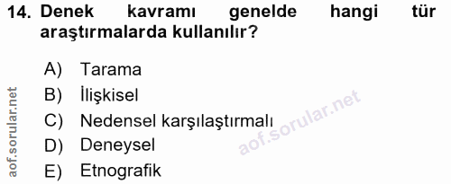 14. soru: Denek kavramı genelde hangi tür araştırmalarda kullanılır? A) Tarama B) İlişkisel orular.net C) Nedensel karşılaştırm…