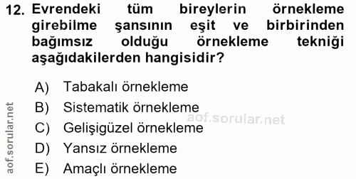 12. soru: Evrendeki tüm bireylerin örnekleme girebilme şansının eşit ve birbirinden bağımsız olduğu örnekleme tekniği aşağıdaki…