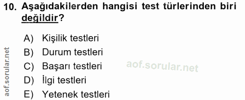 10. soru: Aşağıdakilerden hangisi test türlerinden biri değildir? A) Kişilik testleri B) Durum testleri C) Başarı testleri D) I…