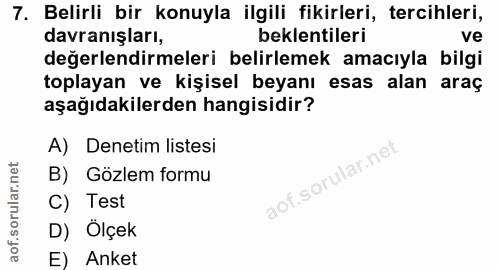 7. soru: Belirli bir konuyla ilgili fikirleri, tercihleri, davranışları, beklentileri ve değerlendirmeleri belirlemek amacıyla…