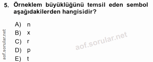 5. soru: Örneklem büyüklüğünü temsil eden sembol aşağıdakilerden hangisidir? A) n B) x С) г D) P E) t