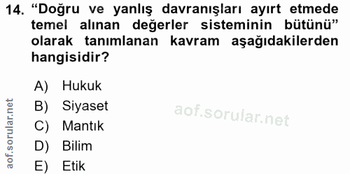 14. soru: "Doğru ve yanlış davranışları ayırt etmede temel alınan değerler sisteminin bütünü" olarak tanımlanan kavram aşağıdak…