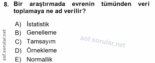 8. soru: Bir araştırmada evrenin tümünden veri toplamaya ne ad verilir? A) Istatistik B) Genelleme C) Tamsayım D) Örnekleme E)…
