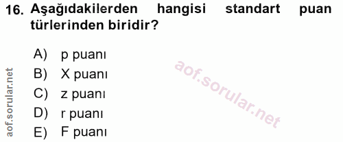 16. soru: Aşağıdakilerden hangisi standart puan türlerinden biridir? A) P puanI B) X puani C) z puanI D) r puanı E) F puani