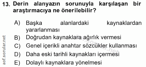 13. soru: Derin alanyazın sorunuyla karşılaşan bir araştırmacıya ne önerilebilir? A) Başka alanlardaki kaynaklardan yararlanmas…