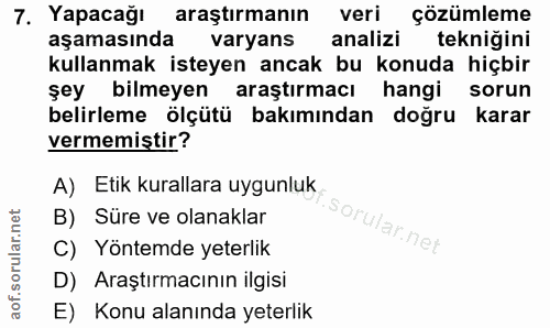 7. soru: Yapacağı araştırmanın veri çözümleme aşamasında varyans analizi teknigini kullanmak isteyen ancak bu konuda hiçbir şe…
