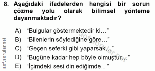 8. soru: Aşağıdaki ifadelerden hangisi bir sorun çözme yolu olarak bilimsel yönteme dayanmaktadır? A) "Bulgular göstermektedir…