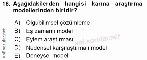 16. soru: Aşağıdakilerden hangisi karma araştırma modellerinden biridir? A) Olgubilimsel çözümleme B) Eş zamanlı model C) Eylem…