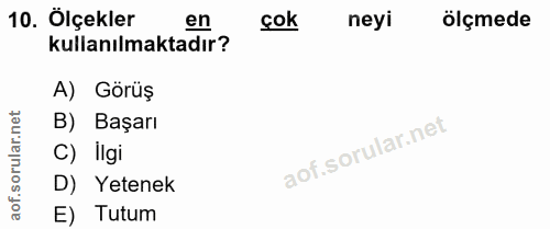 10. soru: Ölçekler kulanılmaktadır? çok neyi ölçmede A) Görüş lar.net B) Başarı C) Ilgi oru D) Yetenek aof. E) Tutum
