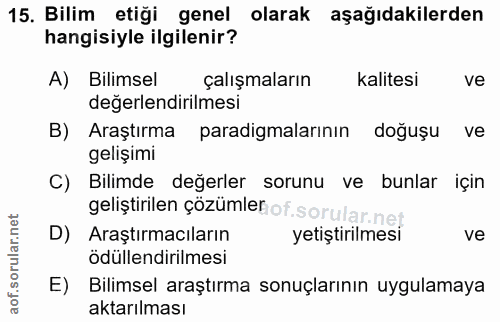 15. soru: Bilim etiği genel olarak aşağıdakilerden hangisiyle ilgilenir? A) Bilimsel çalışmaların kalitesi ve değerlendirilmesi…
