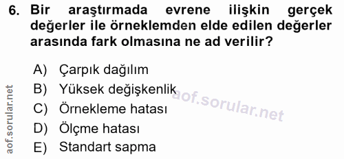 6. soru: Bir araştırmada evrene ilişkin gerçek değerler ile örneklemden elde edilen değerler arasında fark olmasına ne ad veri…