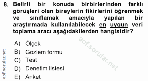 8. soru: Belirli bir konuda birbirlerinden farklı görüşleri olan bireylerin fikirlerini öğrenmek ve sınıflamak amacıyla yapıla…