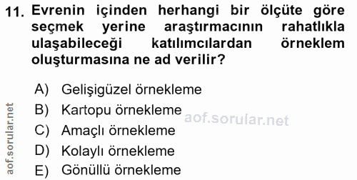 11. soru: Evrenin içinden herhangi bir ölçüte göre seçmek yerine araştırmacının rahatlıkla ulaşabileceği katılımcılardan örnekl…