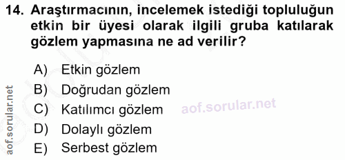 14. soru: Araştırmacının, incelemek istediği topluluğun etkin bir üyesi olarak ilgili gruba katılarak gözlem yapmasına ne ad ve…