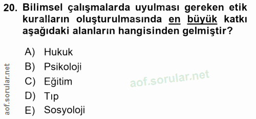 20. soru: Bilimsel çalışmalarda uyulması gereken etik kuralların oluşturulmasında en büyük katkı aşağıdaki alanların hangisinde…