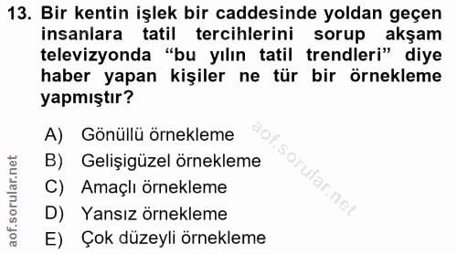 13. soru: Bir kentin işlek bir caddesinde yoldan geçen insanlara tatil tercihlerini sorup akşam televizyonda "bu yılın tatil tr…