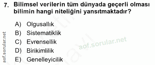 7. soru: Bilimsel verilerin tüm dünyada geçerli olması bilimin hangi niteliğini yansıtmaktadır? A) Olgusallık B) Sistematiklik…