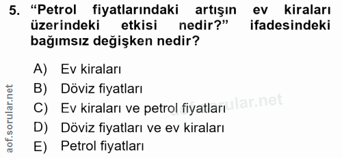 5. soru: "Petrol fiyatlarındaki artışın ev kiraları üzerindeki etkisi nedir?" ifadesindeki bağımsız değişken nedir? A) Ev kira…