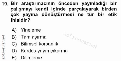 19. soru: Bir araştırmacının önceden yayınladığı bir çalışmayı kendi içinde parçalayarak birden çok yayına dönüştürmesi ne tür…