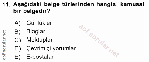 11. soru: Aşağıdaki belge türlerinden hangisi kamusal bir belgedir? A) Günlükler B) Bloglar C) Mektuplar D) Çevrimiçi yorumlar…