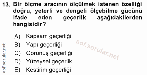 13. soru: Bir ölçme aracının ölçülmek istenen özelliği doğru, yeterli ve dengeli ölçebilme gücünü ifade eden geçerlik aşağıdaki…