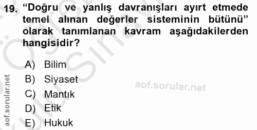 19. soru: "Doğru ve yanlış davranışları ayırt etmede temel alınan değerler sisteminin bütünü" olarak tanımlanan kavram aşağıdak…