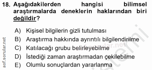18. soru: Aşağıdakilerden hangisi bilimsel araştırmalarda deneklerin haklarından biri değildir? A) Kişisel bilgilerin gizli tut…