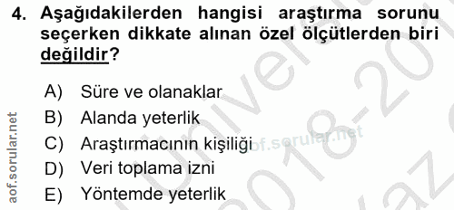 4. soru: Aşağıdakilerden hangisi araştırma sorunu seçerken dikkate alınan özel ölçütlerden biri değildir? A) Sure ve olanaklar…