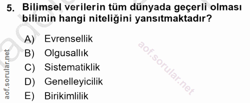 5. soru: Bilimsel verilerin tüm dünyada geçerli olması bilimin hangi niteliğini yansıtmaktadır? A) Evrensellik B) Olgusallık C…